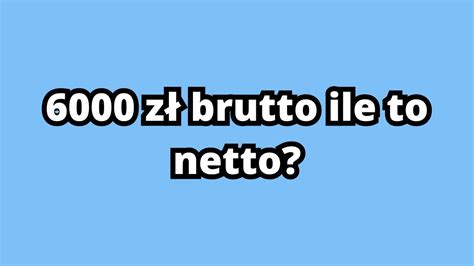 ile to jest 6000 brutto.